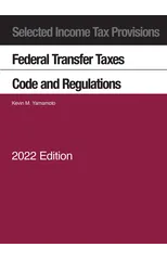Selected Income Tax Provisions, Federal Transfer Taxes, Code and Regulations, 2022