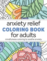 Anxiety Relief Coloring Book for Adults