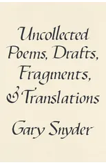 Uncollected Poems, Drafts, Fragments, And Translations
