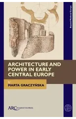Architecture and Power in Early Central Europe
