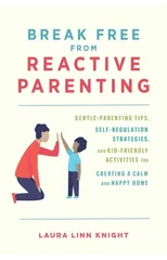 Break Free From Reactive Parenting