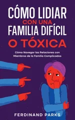 Como Lidiar con una Familia Dificil o Toxica