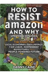 How To Resist Amazon And Why (2nd Edition)