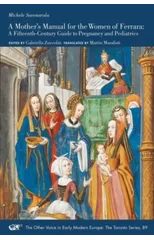 A Mother's Manual for the Women of Ferrara – A Fifteenth–Century Guide to Pregnancy and Pediatrics