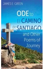 Ode to El Camino de Santiago and Other Poems of Journey
