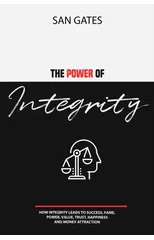 The Power of Integrity - How Integritу Leads To Ѕuссеѕѕ, Fаmе, Роwеr, Vаluе, Truѕt, Hаррin&#