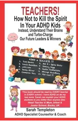 TEACHERS! How Not To Kill the Spirit In Your ADHD Kids