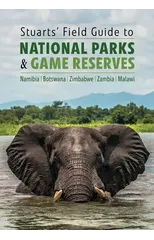 Stuarts' Field Guide to National Parks & Game Reserves  – Namibia, Botswana, Zimbabwe, Zambia & Malawi