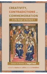 Creativity, Contradictions and Commemoration in the Reign of Richard II