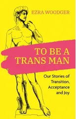 To Be A Trans Man