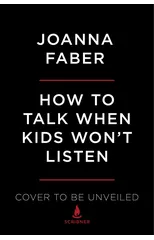 How to Talk When Kids Won't Listen