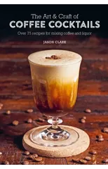 The Art & Craft of Coffee Cocktails