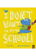 I Don’t Want to Go to School!