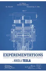 Les experimentations sur les courants alternatifs a haut potentiel et a haute frequence de Nikola Tesla