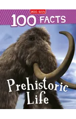 100 Facts Prehistoric Life
