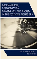 Rock and Roll, Desegregation Movements, and Racism in the Post-Civil Rights Era