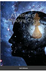 A Lifetime of Attacking Chess