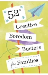 52 Creative Boredom Busters for Families