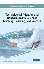 Technological Adoption and Trends in Health Sciences Teaching, Learning, and Practice