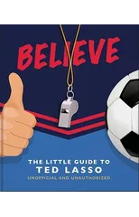 Believe - The Little Guide to Ted Lasso
