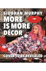 More Is More Decor - A Handbook For Maximalists