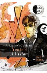 A Reader's Guide to Yeats's A Vision