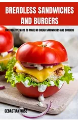 Breadless Sandwiches and Burgers