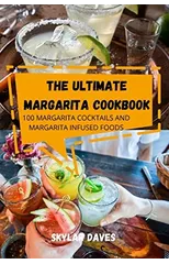 The Ultimate Margarita Cookbook