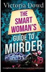THE SMART WOMAN'S GUIDE TO MURDER a twisty, darkly comic take on the classic house murder mystery