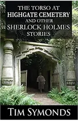 The Torso At Highgate Cemetery and other Sherlock Holmes Stories