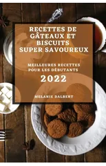 Recettes de Gateaux Et Biscuits Super Savoureux 2022