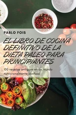 El Libro de Cocina Definitivo de la Dieta Paleo Para Principiantes