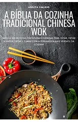 A Biblia Da Cozinha Tradicional Chinesa Wok