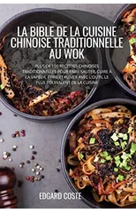 La Bible de la Cuisine Chinoise Traditionnelle Au Wok