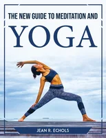 The New Guide to Meditation and Yoga