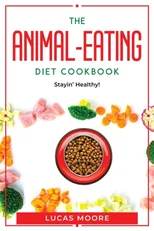 The Animal-Eating Diet Cookbook