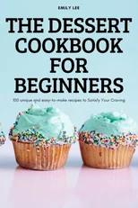 The Dessert Cookbook for Beginners