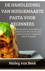 de Handleiding Van Huisgemaakte Pasta Voor Beginners