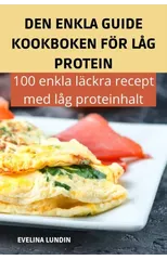 Den Enkla Guide Kookboken For Lag Protein