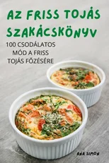 AZ Friss Tojas Szakacskonyv