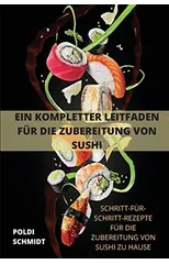 Ein Kompletter Leitfaden Fur Die Zubereitung Von Sushi