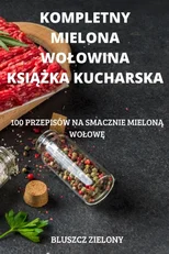 Kompletny Mielona Wolowina KsiĄŻka Kucharska