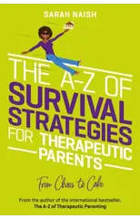 The A-Z of Survival Strategies for Therapeutic Parents