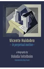 Vicente Huidobro - in perpetual motion