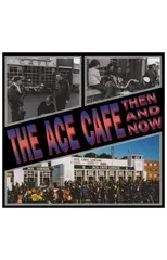 The Ace Cafe Then and Now