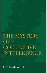 The Mystery of Collective Intelligence