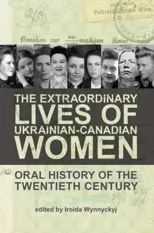 The Extraordinary Lives of Ukrainian-Canadian Women