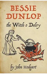 Bessie Dunlop, the Witch o Dalry