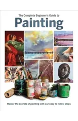 The Complete Beginner's Guide to Painting