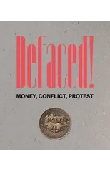 Defaced! Money, Conflict, Protest